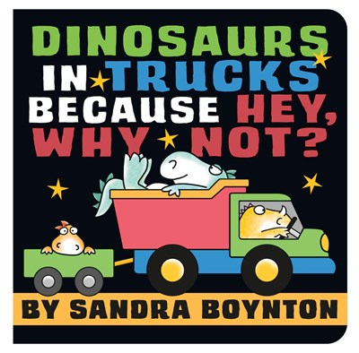 DINOSAURS IN TRUCKS BECASUE HEY, WHY NOT? - BOYNTON. SANDRA